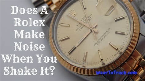 do rolexes make noise|does rolex make noise when shaking.